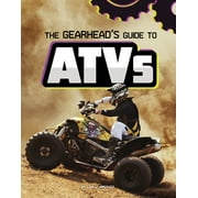 The Gearhead's Guide to Atvs -- Lisa J. Amstutz