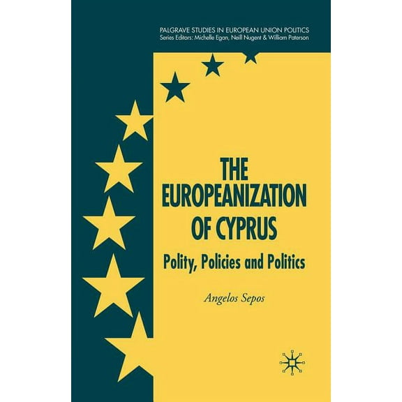 Palgrave Studies in European Union Polit The Europeanization of Cyprus: Polity, Policies and Politics, (Paperback)