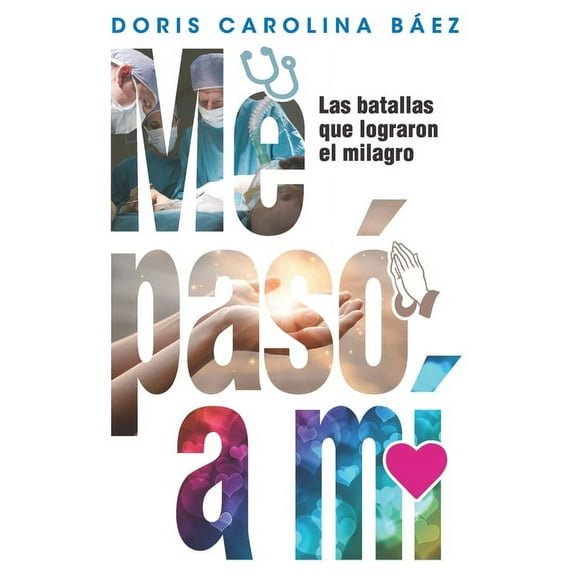 Me Pasó a MÍ: Las batallas que lograron el milagro (Paperback)