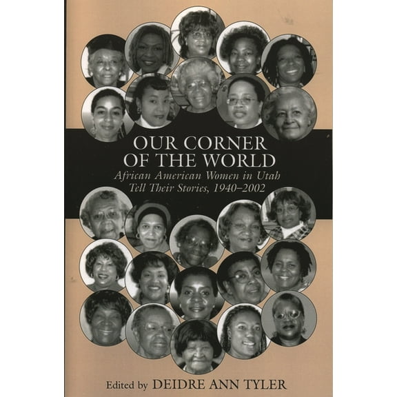 Our Corner of the World: African American Women in Utah Tell Their Stories, 1940-2002, (Paperback)