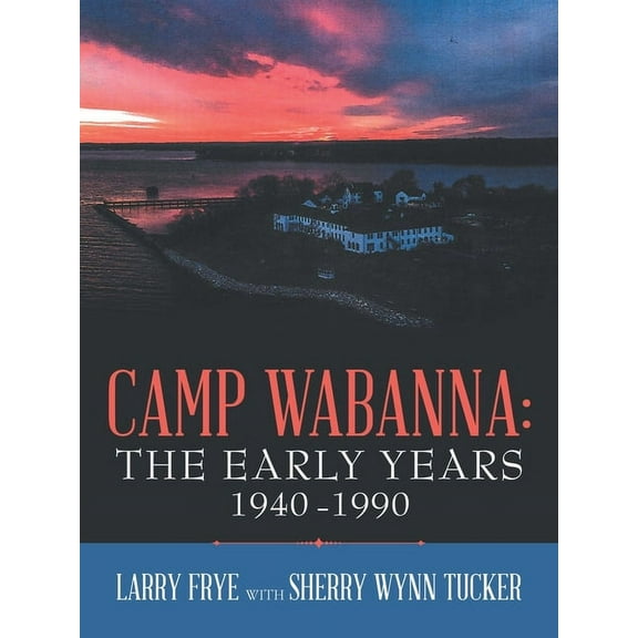 Camp Wabanna : the Early Years 1940-1990 (Paperback)