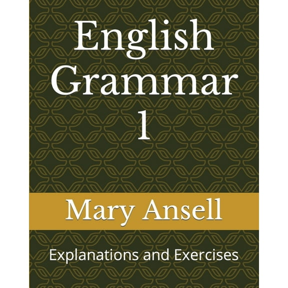 English Grammar 1: Explanations and Exercises
