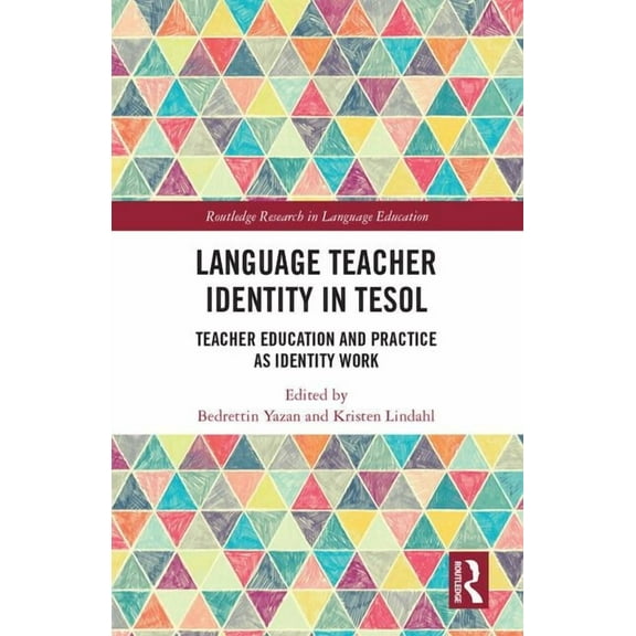 Routledge Research in Language Education Language Teacher Identity in TESOL: Teacher Education and Practice as Identity Work, (Hardcover)