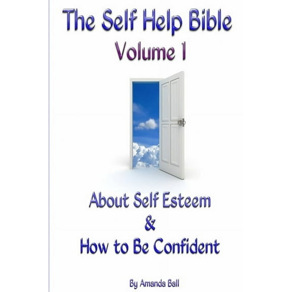 The Self Help Bible - Volume 1 About Self Esteem & How to be Confident, (Paperback)