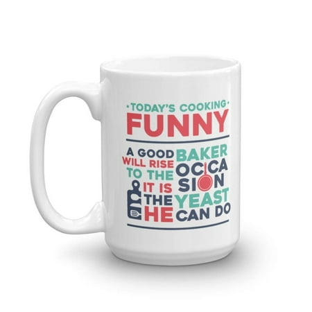 Today's Cooking Funny A Good Baker Will Rise To The Occasion It Is The Yeast He Can Do Coffee & Tea Gift Mug, Kitchen Items & Decorations, Bakery Stuffs & Souvenir For Baker Men & Women (Best Selling Bakery Items)