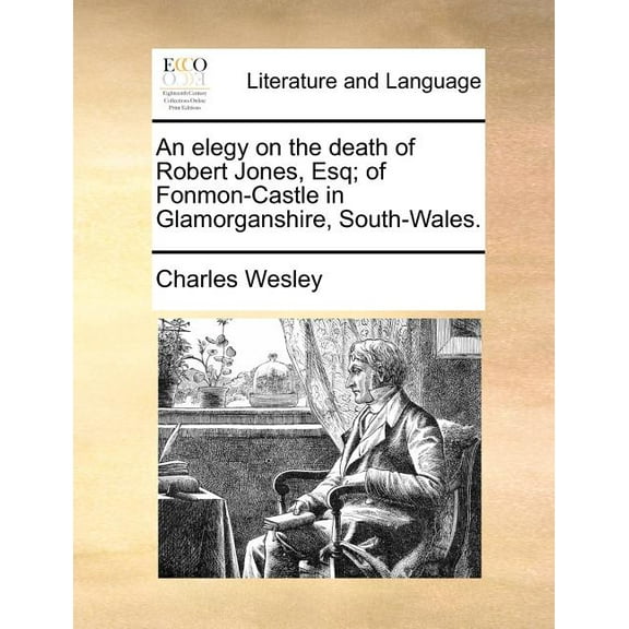 An Elegy on the Death of Robert Jones, Esq; Of Fonmon-Castle in Glamorganshire, South-Wales. (Paperback)
