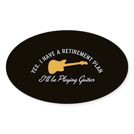 CafePress - Playing Guitar Is My Retirement Pla - Sticker (Oval)