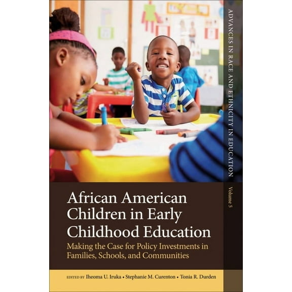 Advances in Race and Ethnicity in Educat African American Children in Early Childhood Education: Making the Case for Policy Investments in Families, Schools, and, Book 5, (Hardcover)