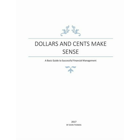 Dollars and Cents Make Sense: A Basic Guide to Successful Financial Management, (Paperback)