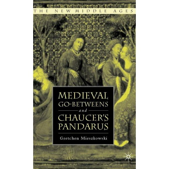 New Middle Ages Medieval Go-Betweens and Chaucer's Pandarus, (Hardcover)