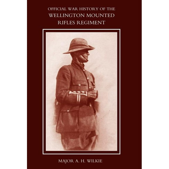 War History of the Wellington Mounted Rifles Regiment 1914-1919, (Hardcover)