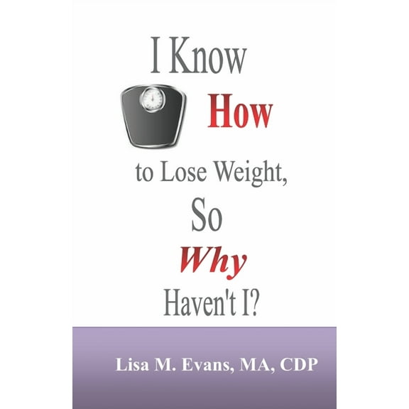 I Know How to Lose Weight, So Why Haven't I? (Paperback)