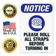 thumbnail image 7 of Please Roll All Straps Before Turning In Sign, ANSI Notice Sign, 24x36 Corrugated Plastic, 7 of 7
