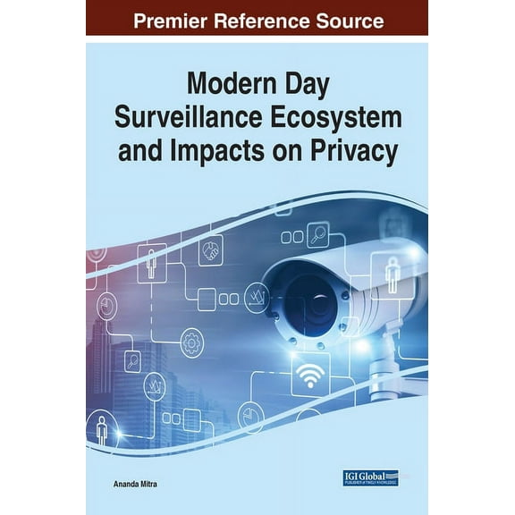 Modern Day Surveillance Ecosystem and Impacts on Privacy (Hardcover)