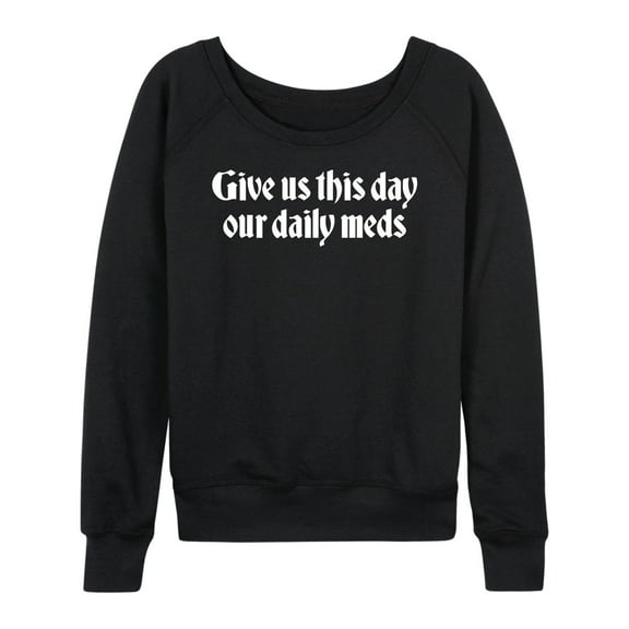 Instant Message - Daily Meds Inspirational - Women's French Terry Pullover Long Sleeve Shirt