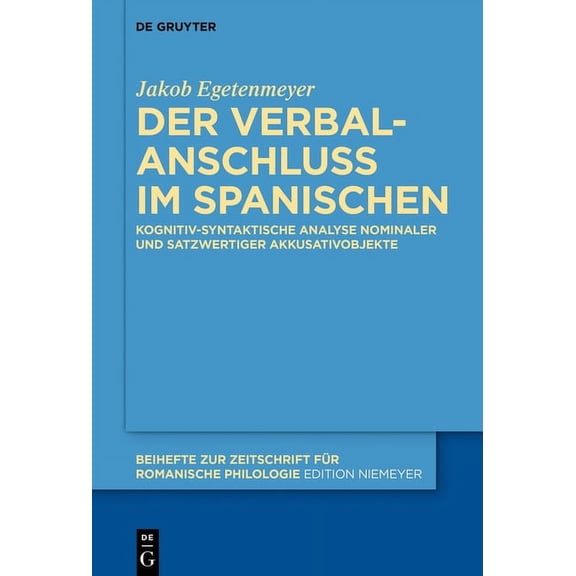 Beihefte Zur Zeitschrift FÃ¼r Romanische Der Verbalanschluss Im Spanischen: Kognitiv-Syntaktische Analyse Nominaler Und Satzwertiger Akkusativobjekte, Book 430, (Hardcover)