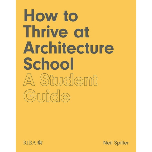 How to Thrive at Architecture School: A Student Guide (Paperback)