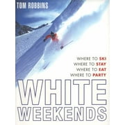 White Weekends: Where to Ski, Where to Stay, Where to Eat, Where to Party [Paperback - Used]