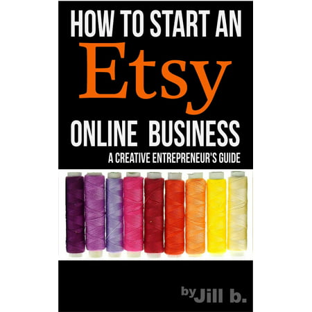 How To Start An Etsy Online Business: The Creative Entrepreneur’s Guide -