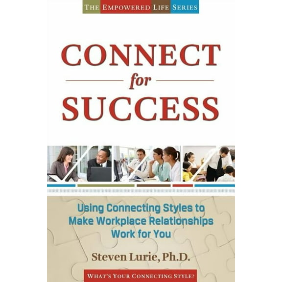 Connect for Success: Using Connecting Styles to Make Workplace Relationships Work for You Paperback