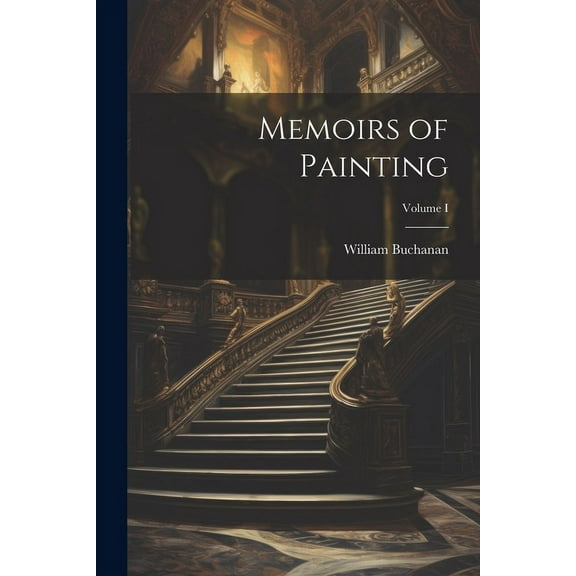 Memoirs of Painting; Volume I (Paperback)