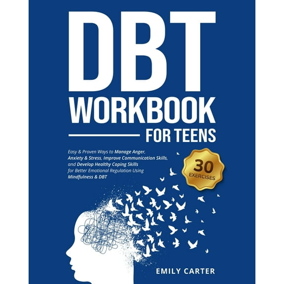 Life Skill Handbooks DBT Workbook for Teens: Easy & Proven Ways to Manage Anger, Anxiety & Stress, Improve Communication Skills, and Develop , Book 9, (Paperback)