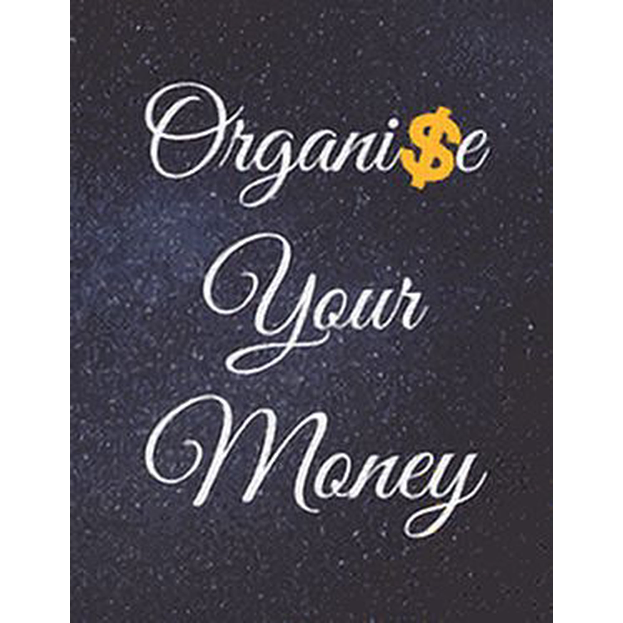 Organise Your Money: Fulfill Everything Inside and Be Organised in Budget Bills Debt (Paperback)