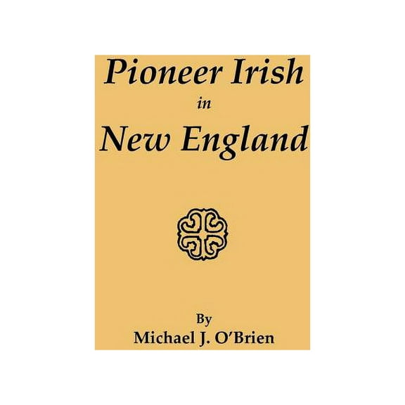 Pioneer Irish in New England, (Paperback)