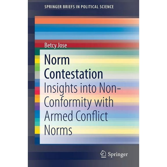 Springerbriefs in Political Science Norm Contestation: Insights Into Non-Conformity with Armed Conflict Norms, (Paperback)