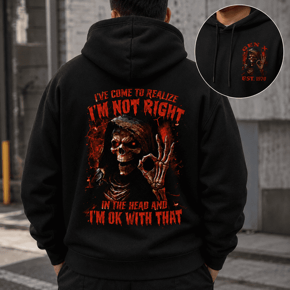 Custom Year Generation X 1965-1980 Not Right In The Head OK With That Reaper Skull Hoodie Funny Sarcastic Gift