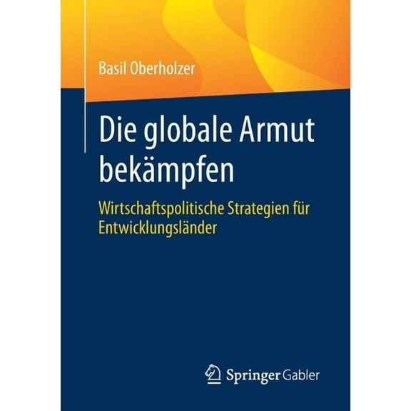 Die Globale Armut Bekämpfen: Wirtschaftspolitische Strategien Für Entwicklungsländer, (Paperback)