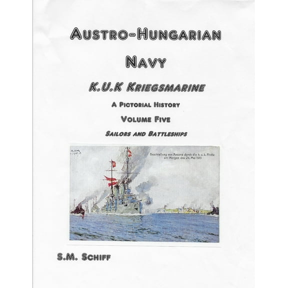 1: Austro-Hungarian Navy K.u.K Kriegsmarine A Pictorial History Volume Five: Sailors and Battleships (Series #5) (Paperback)