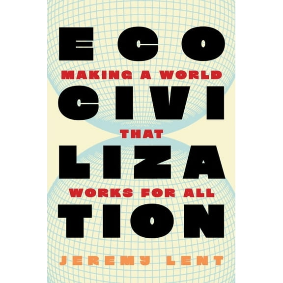 Ecocivilization: Making a World That Works for All, (Hardcover)