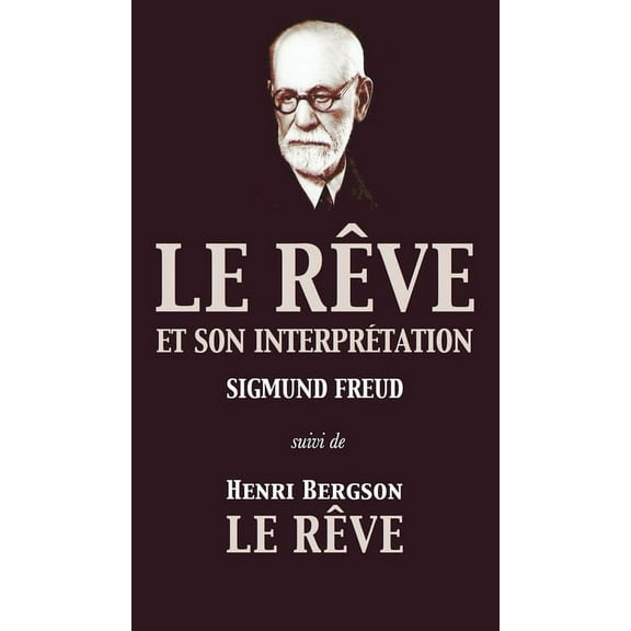 Le RÃªve et son interprÃ©tation (suivi de Henri Bergson: Le RÃªve), (Hardcover)