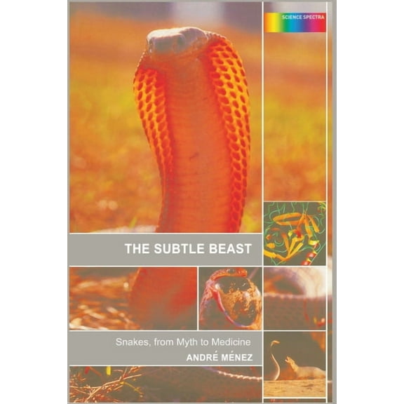 Science Spectra The Subtle Beast: Snakes, from Myth to Medicine, (Paperback)