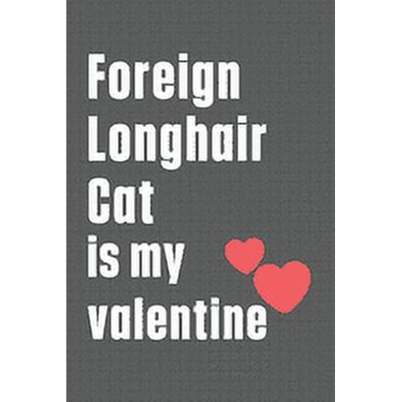 Foreign Longhair Cat is my valentine: For Foreign Longhair Cat Fans (Paperback)
