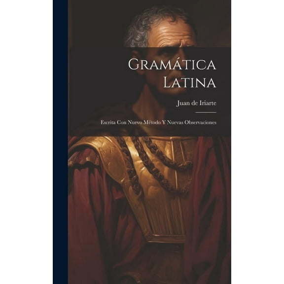 Gramática Latina: Escrita Con Nuevo Método Y Nuevas Observaciones (Hardcover)