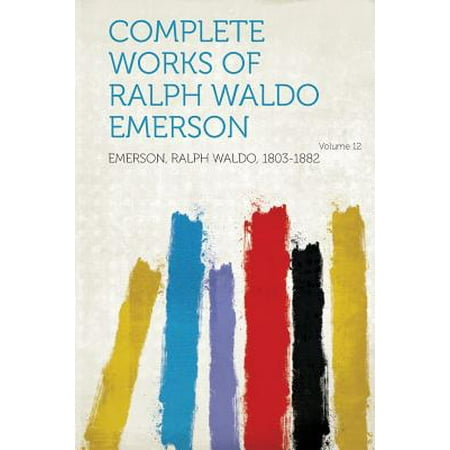 Complete Works of Ralph Waldo Emerson Volume 12