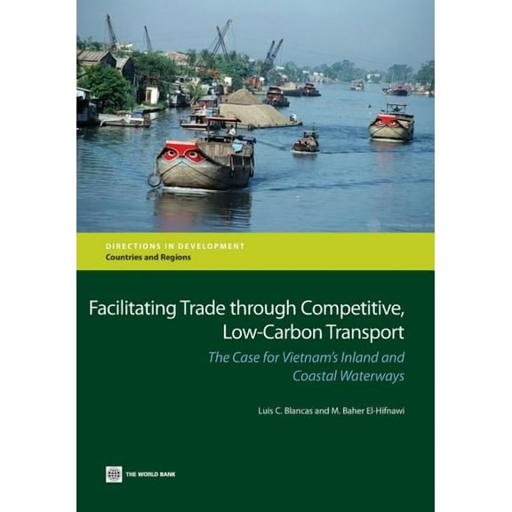 Directions in Development - Countries an Facilitating Trade Through Competitive, Low-Carbon Transport: The Case for Vietnam's Inland and Coastal Waterways, (Paperback)