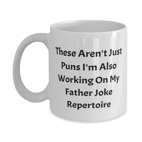 Unique Idea Father Gifts, These Aren't Just Puns I'm Also Working On My Father Joke Repertoire, Joke Father's Day Gifts From Father, 11oz Mug