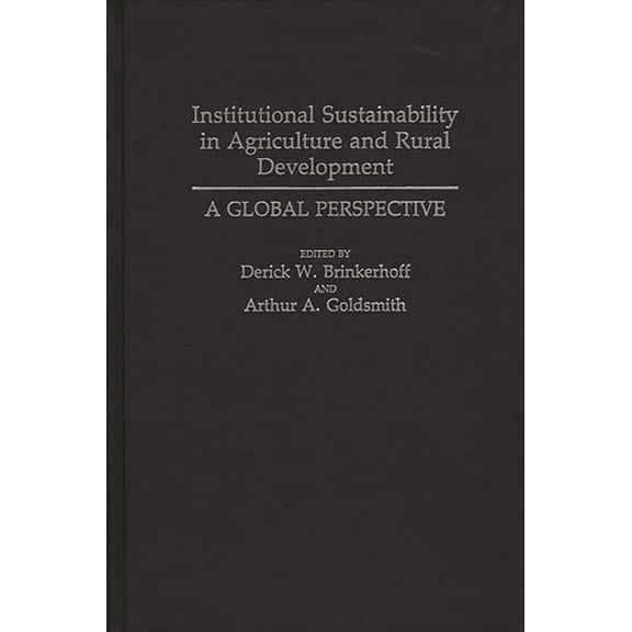 Politics Institutional Sustainability in Agriculture and Rural Development: A Global Perspective, (Hardcover)