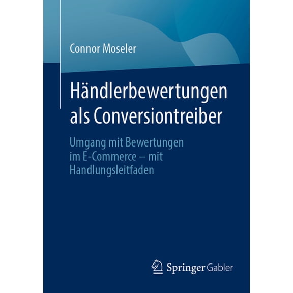 HÃ¤ndlerbewertungen ALS Conversiontreiber: Umgang Mit Bewertungen Im E-Commerce - Mit Handlungsleitfaden, (Paperback)