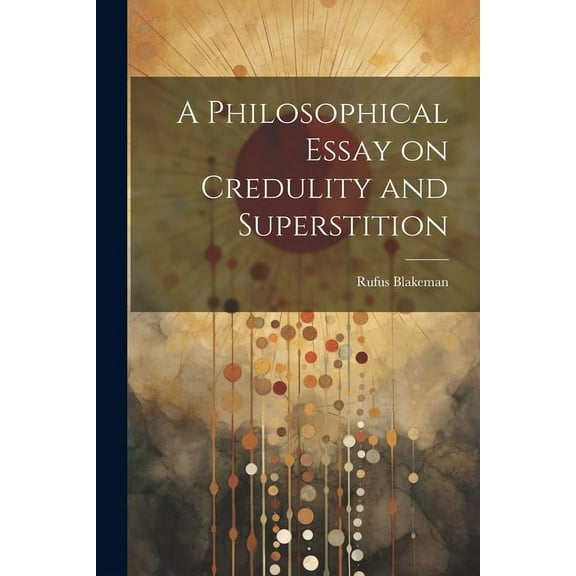 A Philosophical Essay on Credulity and Superstition (Paperback)