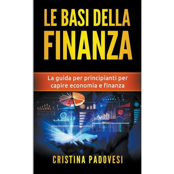 Le Basi della Finanza: La Guida per Principianti per Capire Economia e Finanza, (Paperback)
