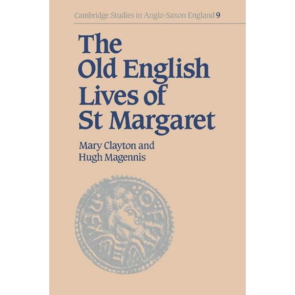 Cambridge Studies in Anglo-Saxon England The Old English Lives of St Margaret, Book 9, (Hardcover)