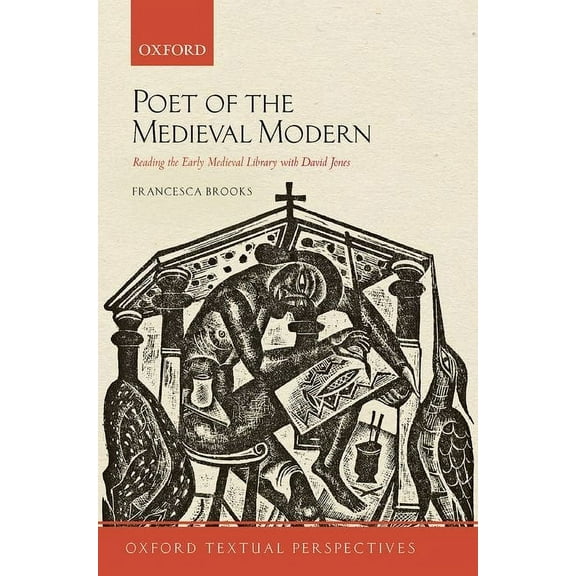 Oxford Textual Perspectives Poet of the Medieval Modern: Reading the Early Medieval Library with David Jones, (Paperback)