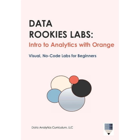 Data Rookies Labs: Intro to Analytics with Orange, (Paperback)