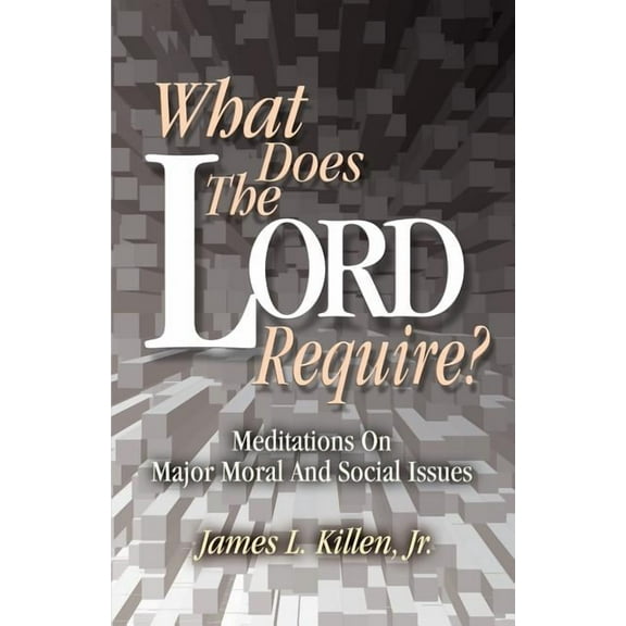 What Does the Lord Require?: Meditations on Major Moral and Social Issues (Paperback)