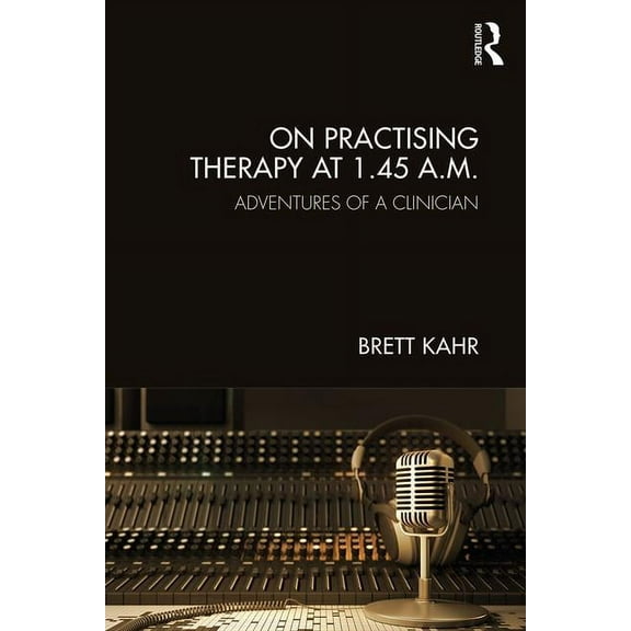 On Practising Therapy at 1.45 A.M.: Adventures of a Clinician, (Paperback)