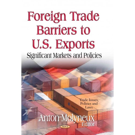 Foreign Trade Barriers to U.S. Exports : Significant Markets and Policies